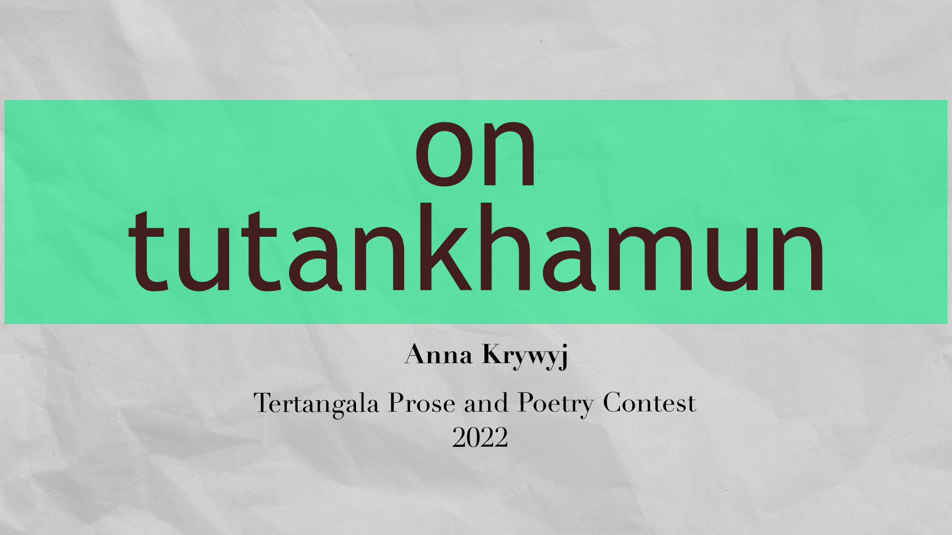Anna Krywyj – on tutankhamun – TTPAPC 2022 Poetry