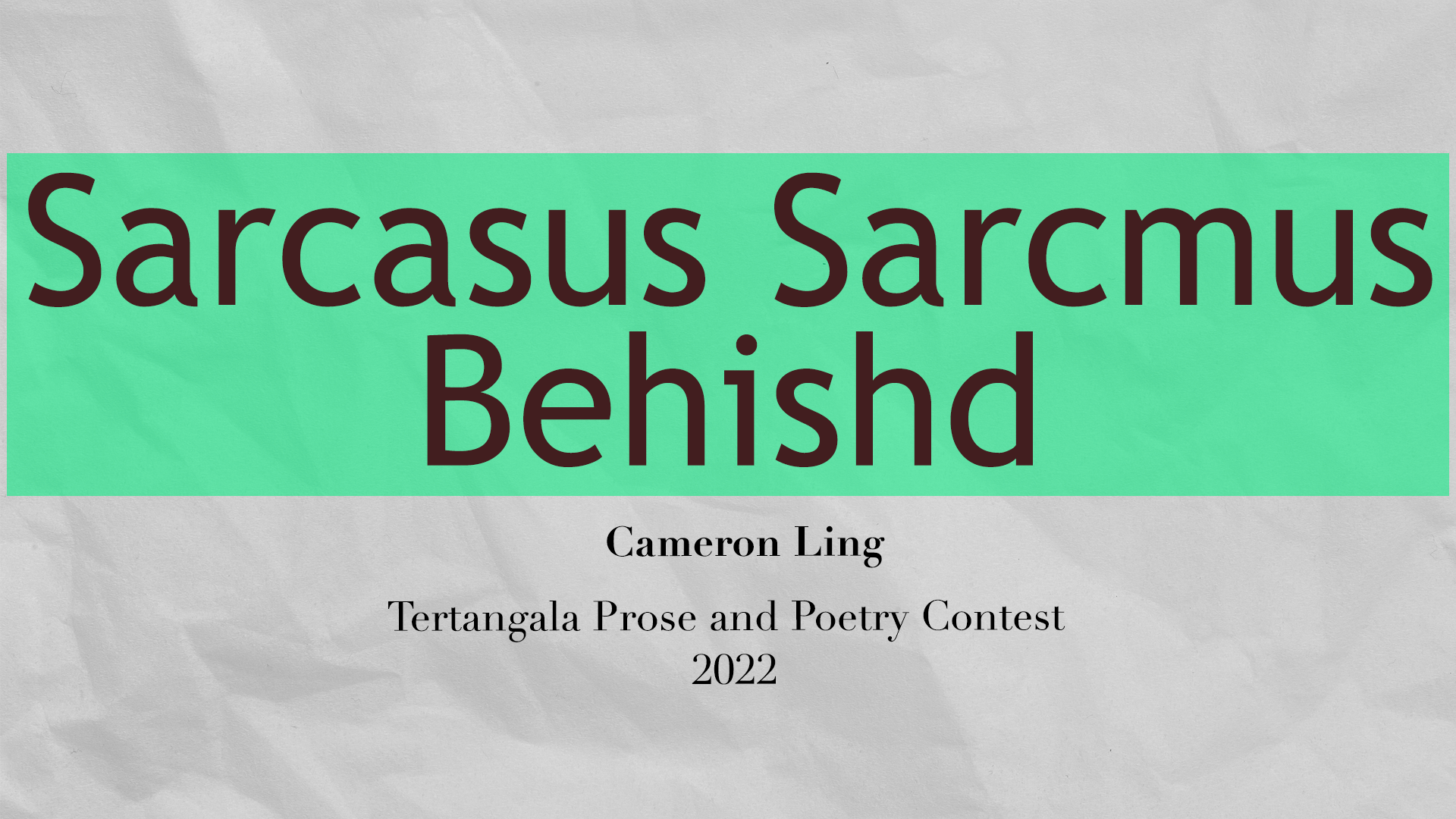 Cameron Ling – Sarcasus Sarcmus Behishd – TTPAPC 2022 Prose