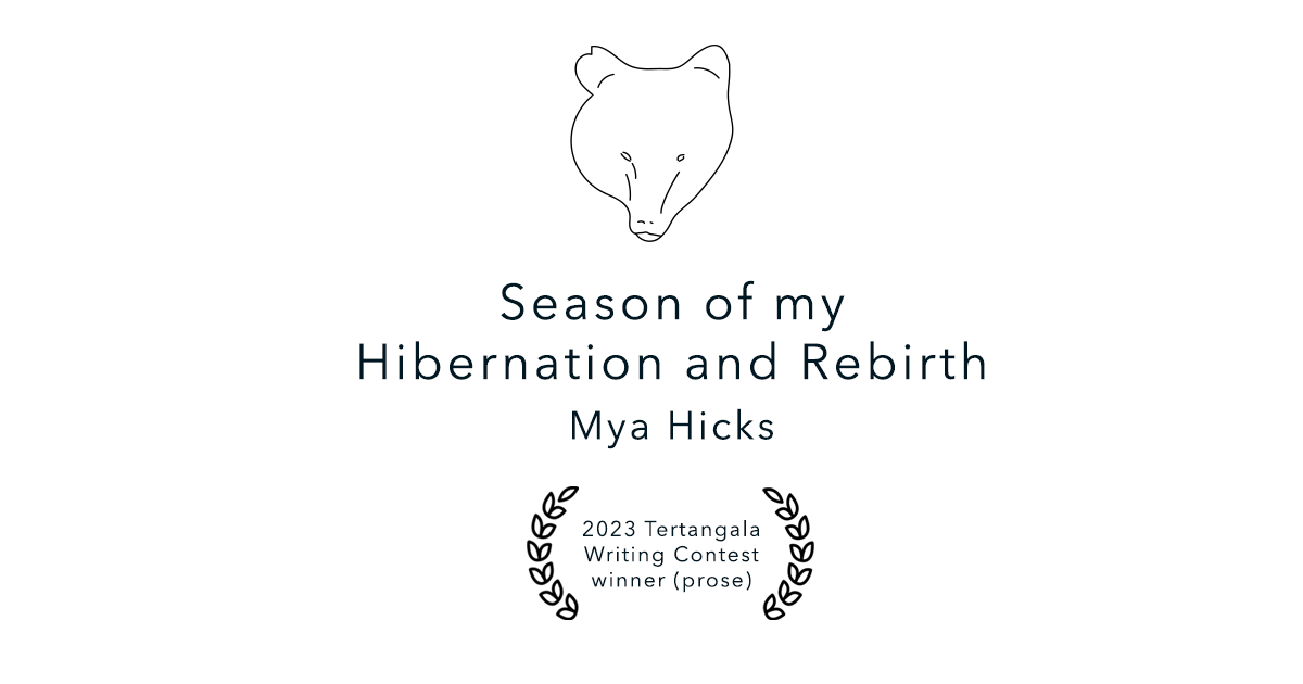 The Season of My Hibernation and Rebirth – Mya Hicks